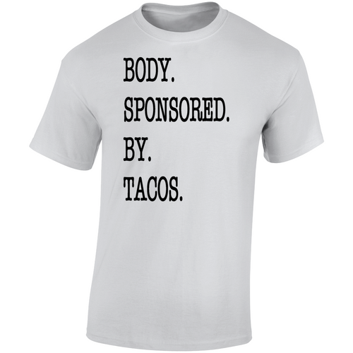 Body Sponsored By Tacos Funny Tee Hilarious Unisex T Shirt Cool Sarcastic Party T Shirt