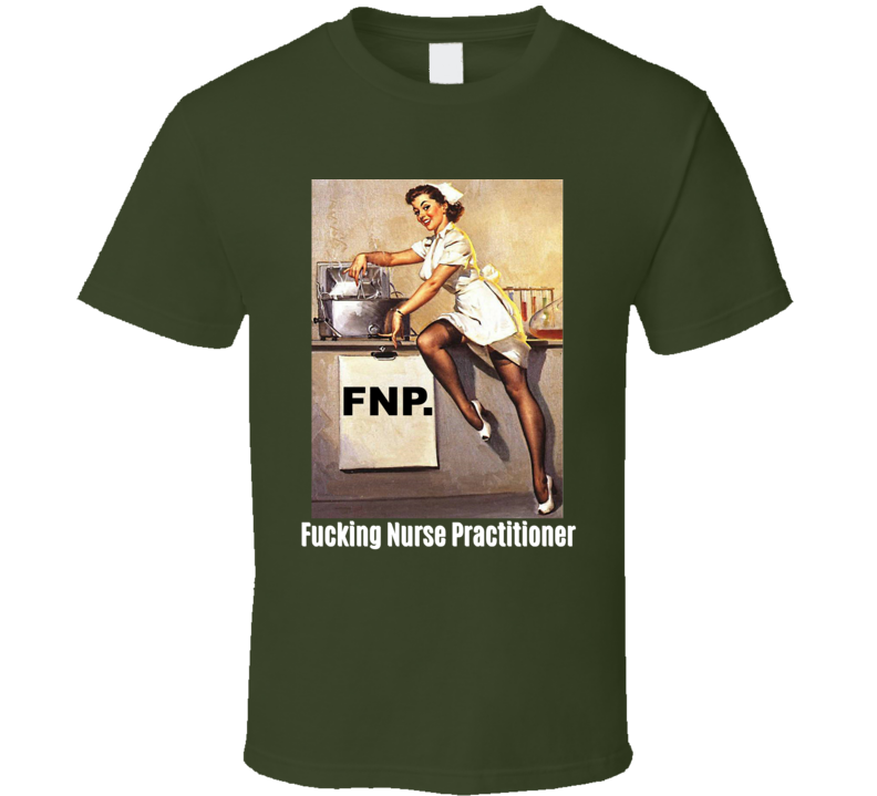 Fuckin Nurse Practitioner T Shirt