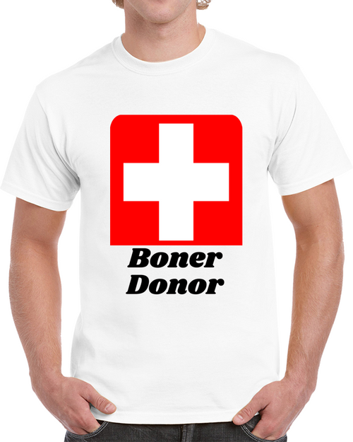 Boner Donor T Shirt Funny Tee A Cool Sarcastic Tshirt Hilarious Novelty T Shirt