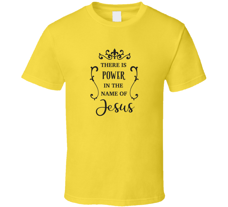 There Is Power In The Name Of Jesus Tee Novelty Christian Motivational T Shirt