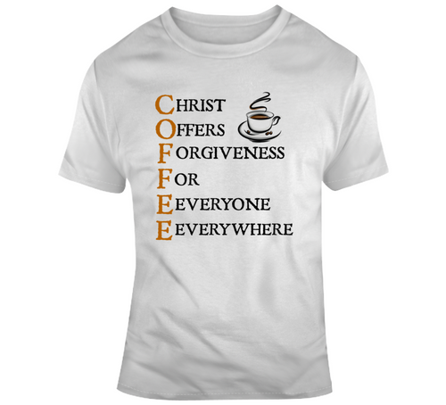 Coffee - Christ Offers Forgiveness Christian T Shirt Savior Jesus Religious Gift