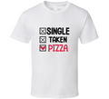 Single Taken Pizza Tee Funny Tshirt Amusing Food Gift T Shirt