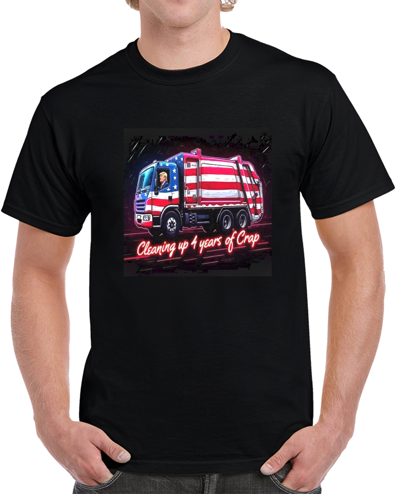 Trump Cleaning Up 4 Years Of Crap T-shirt Political Satire, Anti-trump Funny Tee T Shirt