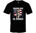 Welcome Back Mr. President T-shirt Donald Trump Victory Tshirt Maga Victory Tee T Shirt