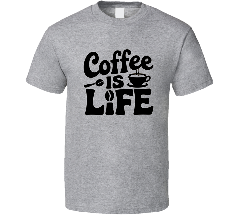 Coffee Is Life! T-Shirt – Funny Caffeine Lover Tee For Coffee Addicts &amp; Espresso Fans T Shirt