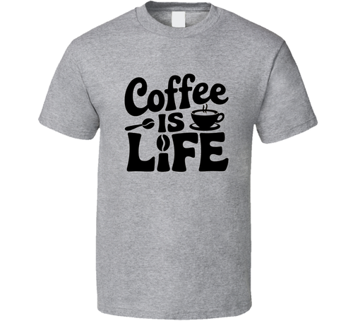 Coffee Is Life! T-Shirt – Funny Caffeine Lover Tee For Coffee Addicts &amp; Espresso Fans T Shirt