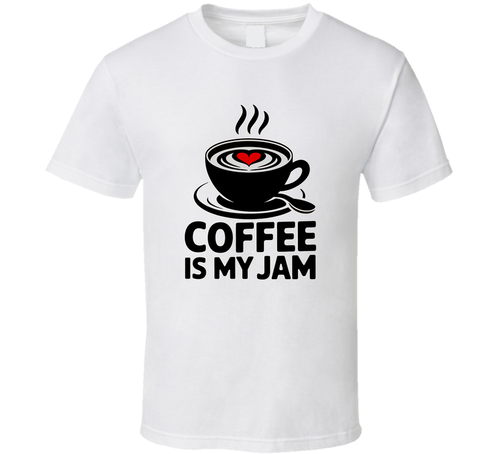 Coffee Is My Jam T-Shirt – Funny Coffee Lover Tee For Caffeine Addicts &amp; Espresso Fans T Shirt