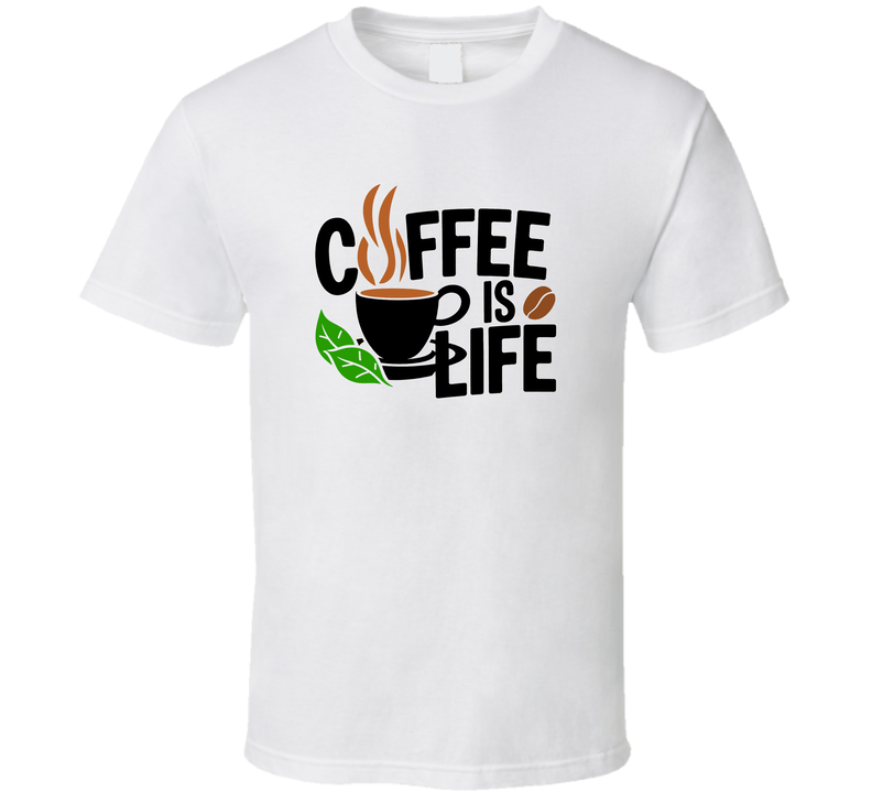 Coffee Is Life T-Shirt – Funny Caffeine Lover Tee For Coffee Addicts &amp; Barista Fans T Shirt