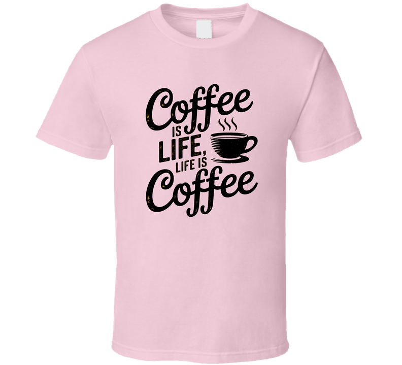 Coffee Is Life, Life Is Coffee T-Shirt – Funny Caffeine Lover Tee For Coffee Addicts T Shirt
