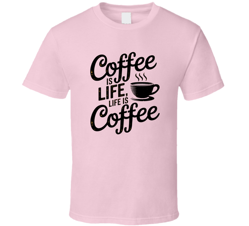 Coffee Is Life, Life Is Coffee T-Shirt – Funny Caffeine Lover Tee For Coffee Addicts T Shirt