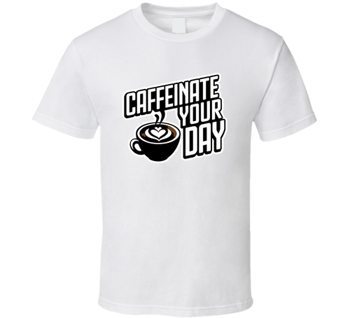 Caffeinate Your Day T-Shirt – Motivational Coffee Lover Tee For Caffeine Addicts T Shirt