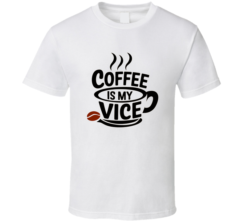 Coffee Is My Vice T-Shirt Funny Caffeine Addict Tee For Coffee Lovers &amp; Java Fans T Shirt