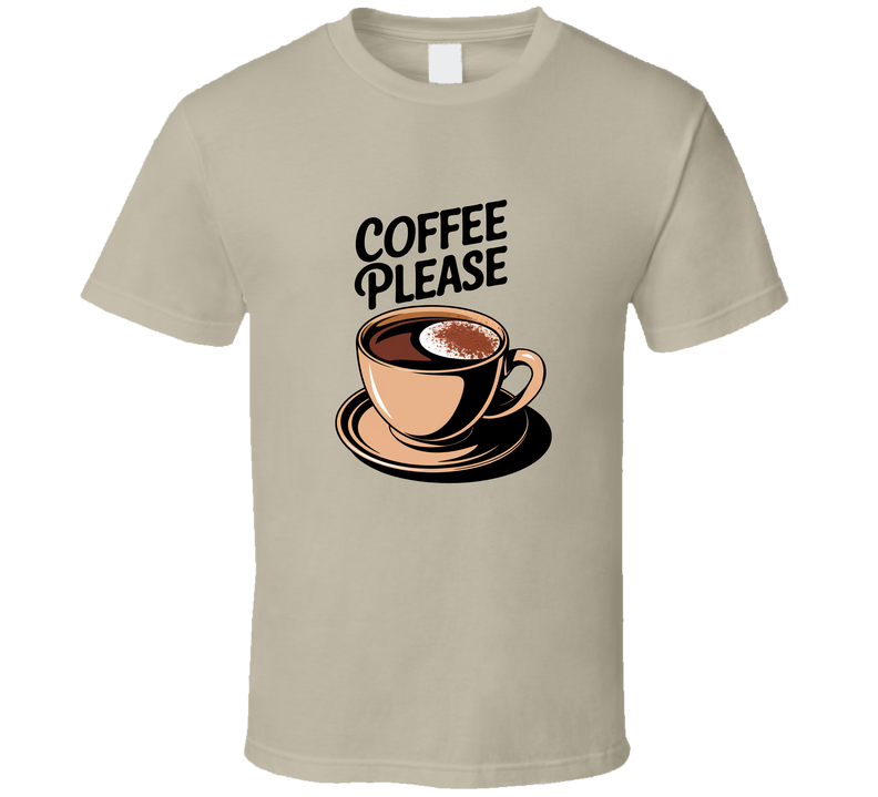Coffee Please T-Shirt – Funny Coffee Lover Tee For Caffeine Addicts &amp; Java Fans T Shirt