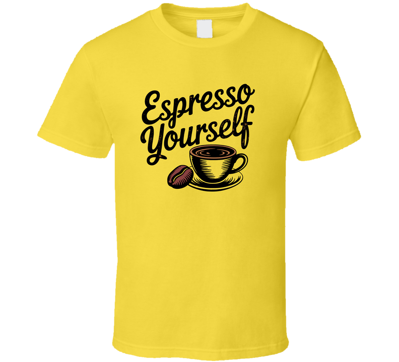 Espresso Yourself T-Shirt Funny Coffee Lover Tee For Caffeine Addicts &amp; Java Fans T Shirt