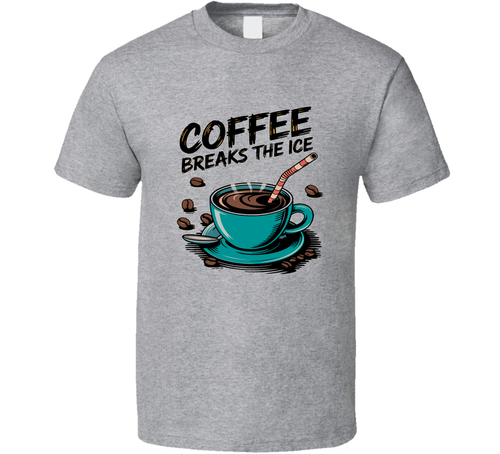 Coffee Breaks The Ice T-Shirt – Funny Coffee Lover Tee For Social Caffeine Fans T Shirt