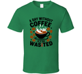 A Day Without Coffee Is Wasted T-Shirt – Funny Coffee Lover Tee For Caffeine Addicts T Shirt