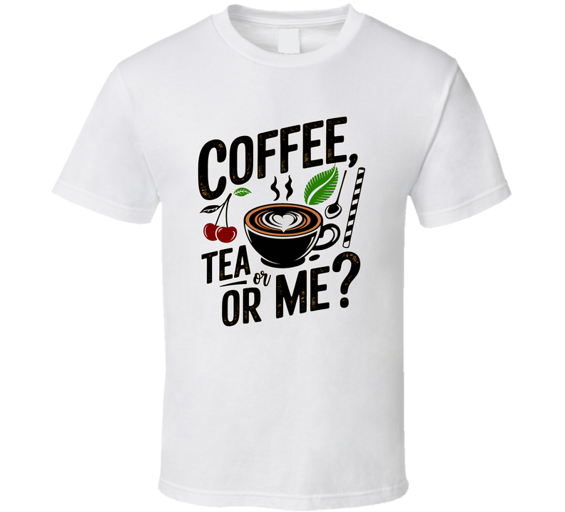Coffee, Tea, Or Me T-Shirt – Funny Beverage Lover Tee For Caffeine Enthusiasts T Shirt
