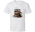 I Need Coffee T-Shirt – Funny Caffeine Lover Tee For Coffee Addicts &amp; Espresso Fans T Shirt