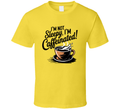 I'm Not Sleepy I'm Caffeinated T-Shirt Humorous Coffee Lover Tee For Caffeine Addicts T Shirt