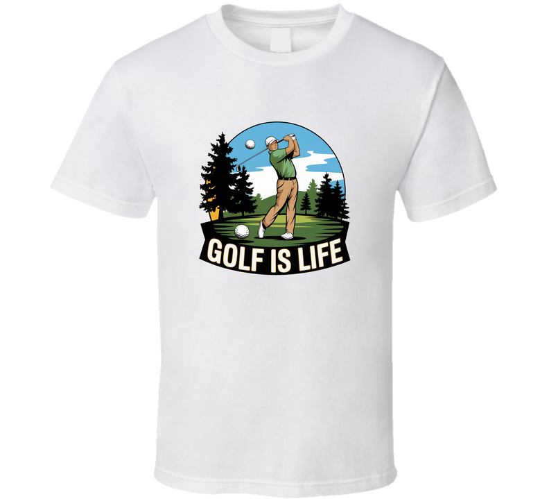 Golf Is Life! T-shirt – Funny Golf Tee For Players &amp; Enthusiasts T Shirt