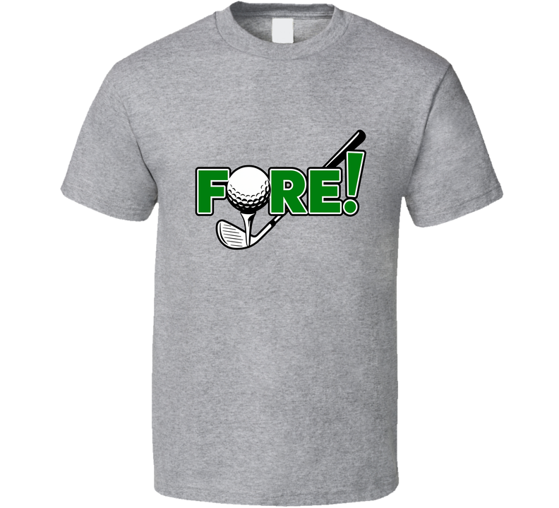 Fore Golf T-shirt – Funny Golf Tee For Golfers &amp; Enthusiasts On The Green T Shirt