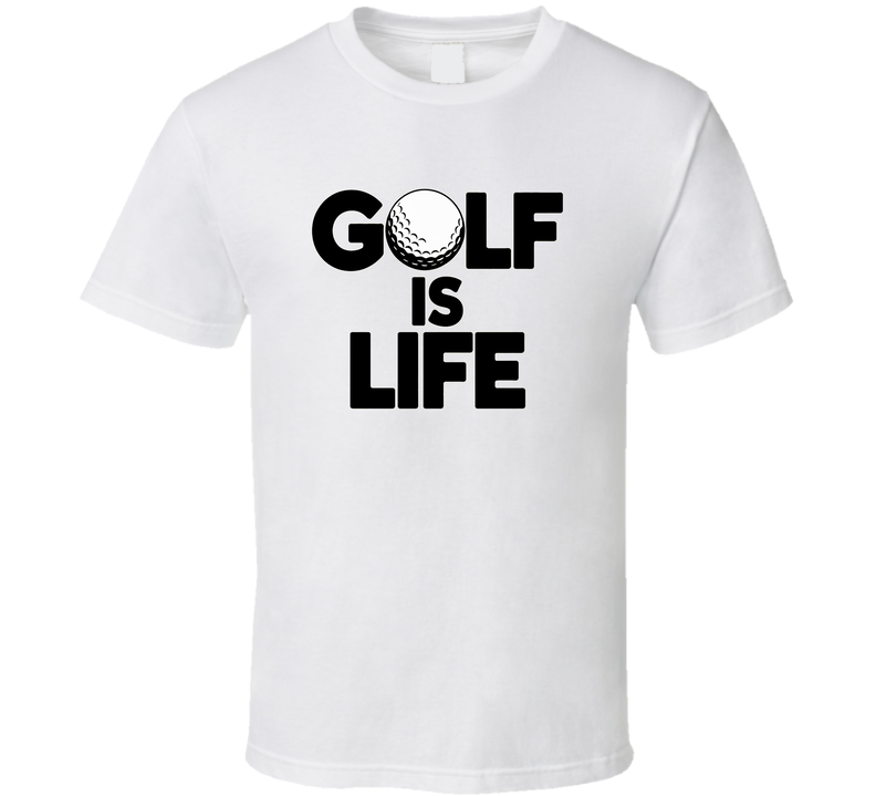 Golf Is Life T-shirt – Funny Golf Tee For Passionate Golfers &amp; Fans T Shirt