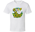 Golf Is Life T-shirt – Fun &amp; Bold Tee For Golfers Who Live For The Game T Shirt