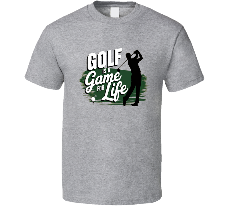 Golf Is A Game For Life T-shirt – Classic Tee For Passionate Golfers &amp; Fans T Shirt