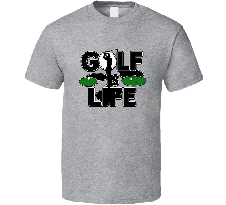 Golf Is Life T-shirt – Love The Greens Tee For Passionate Golfers &amp; Fans T Shirt