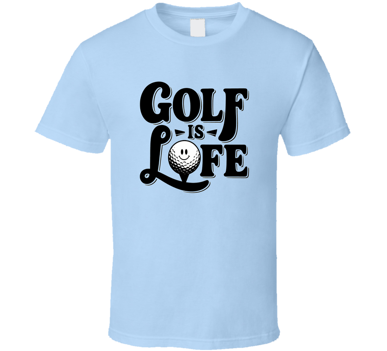 Golf Is Life Tee – Classic T-shirt For Golf Lovers, Players &amp; Weekend Warriors T Shirt