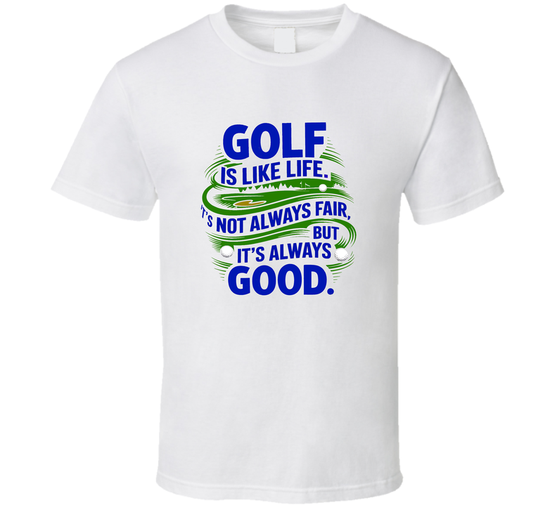 Golf Is Like Life T-shirt – Inspiring Tee For Golf Lovers &amp; Life Enthusiasts T Shirt