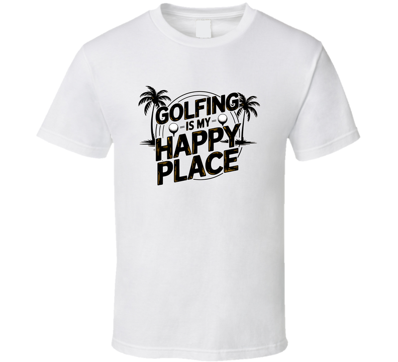 Golfing Is My Happy Place T-shirt – Relaxed &amp; Fun Tee For Golf Lovers &amp; Players T Shirt