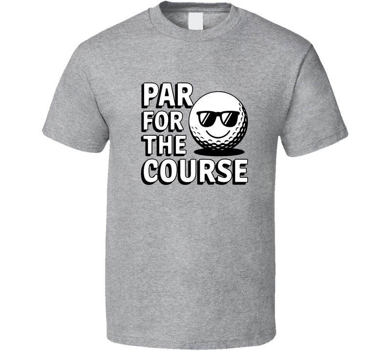 Par For The Course T-shirt – Classic Tee For Golf Lovers &amp; Casual Players T Shirt