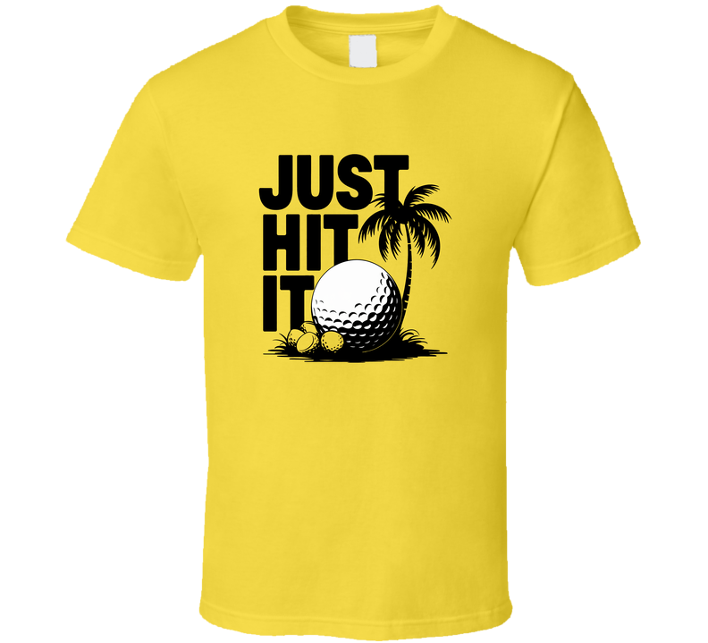 Golfing Just Hit It T-shirt – Bold Tee For Confident Golfers Who Swing Strong T Shirt