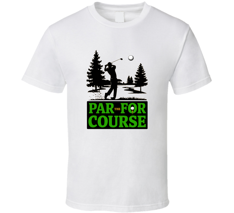 Par For The Course Golfer Swing T-shirt – Bold Tee For Golf Lovers &amp; Swing Enthusiasts T Shirt