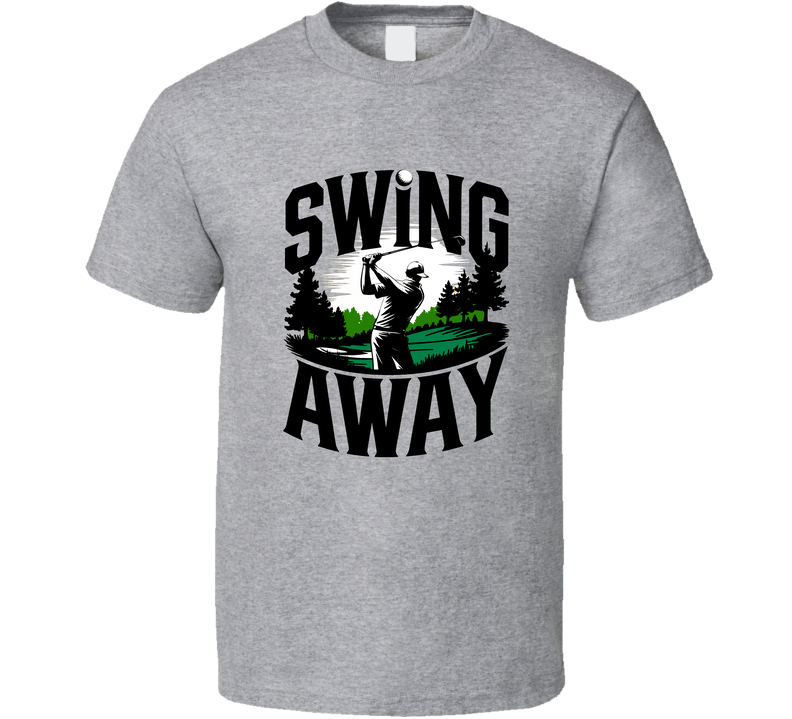Golf Swing Away T-shirt – Bold New Tee For Golfers Who Love To Swing With Power T Shirt