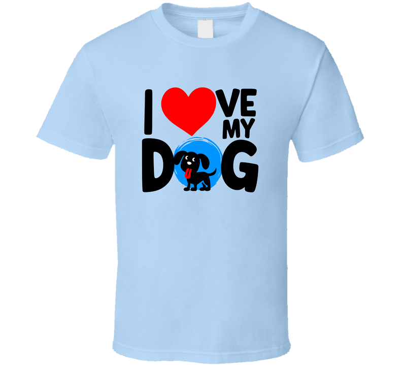 I Love My Dog Puppy T-shirt – Adorable Tee For Proud Dog Owners &amp; Puppy Lovers T Shirt