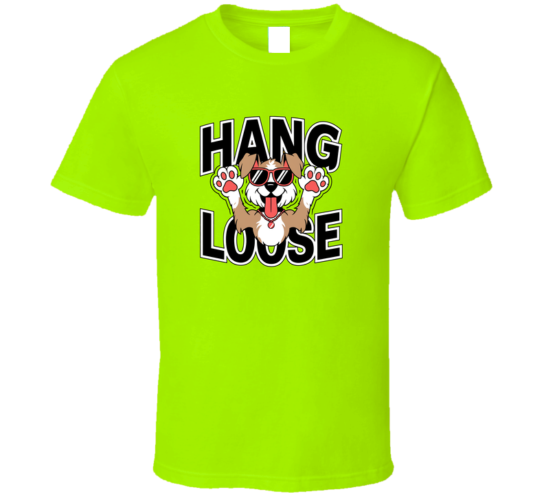 Hang Loose Dog T-shirt – Cool &amp; Relaxed Tee For Easygoing Dog Lovers T Shirt