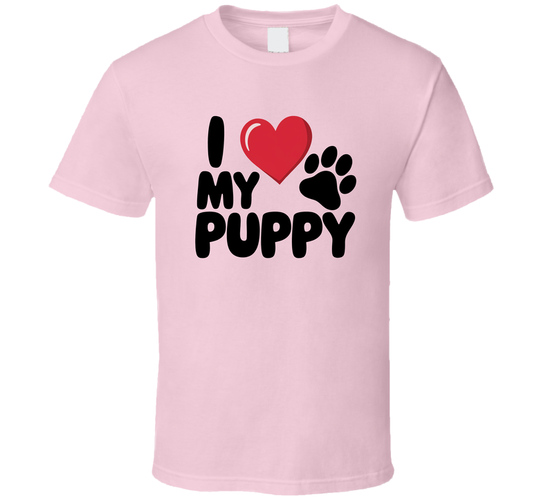 I Love My Sweet Puppy T-shirt – Cute &amp; Adorable Tee For Proud Puppy Lovers T Shirt