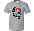 I Love My Dog Adorable T-shirt – Cute &amp; Loving Tee For Proud Pet Dog Owners T Shirt