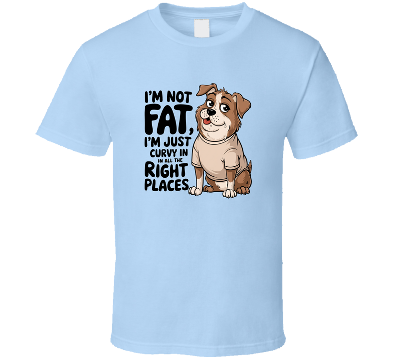 I'm Not A Fat Dog Tshirt Cute Funny Tee For Proud Puppy Lovers T Shirt