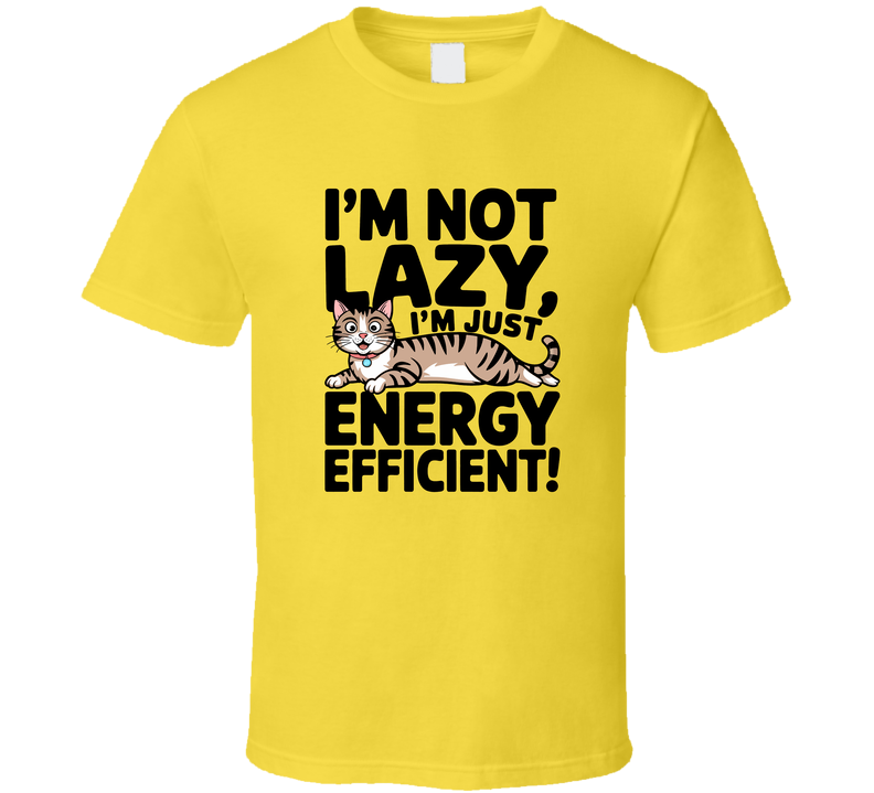 I'm Not Lazy, I'm Energy Efficient Tee Funny New Cat Lover Pet T Shirt