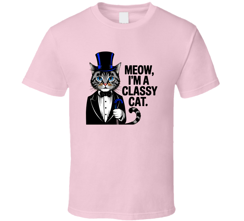 Meow I'm A Classy Cat Tee Funny New Sophisticated Kitty Lover T Shirt