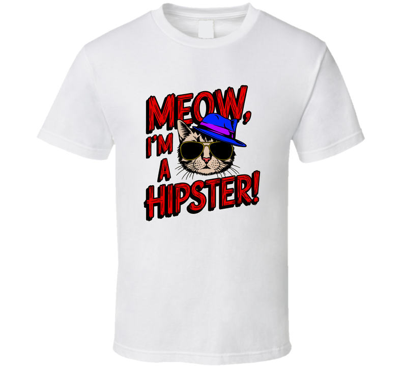 Meow I'm A Hipster T-shirt Funny Cool Cat Lover Tee For Trendy Stylish Feline Fans T Shirt