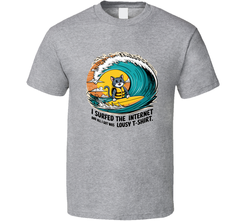 I Surfed The Internet And All I Got This Shirt Funny Cat Meme Tee For Feline Fans T Shirt