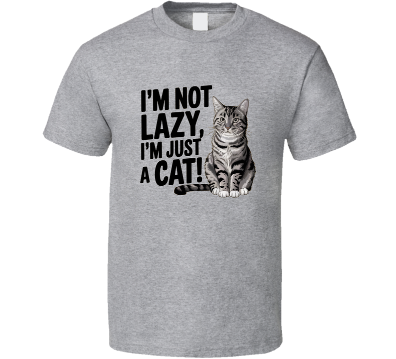 I'm Not Lazy I'm Just A Cat Funny Cat Lover T-shirt For Relaxed Feline Fans T Shirt