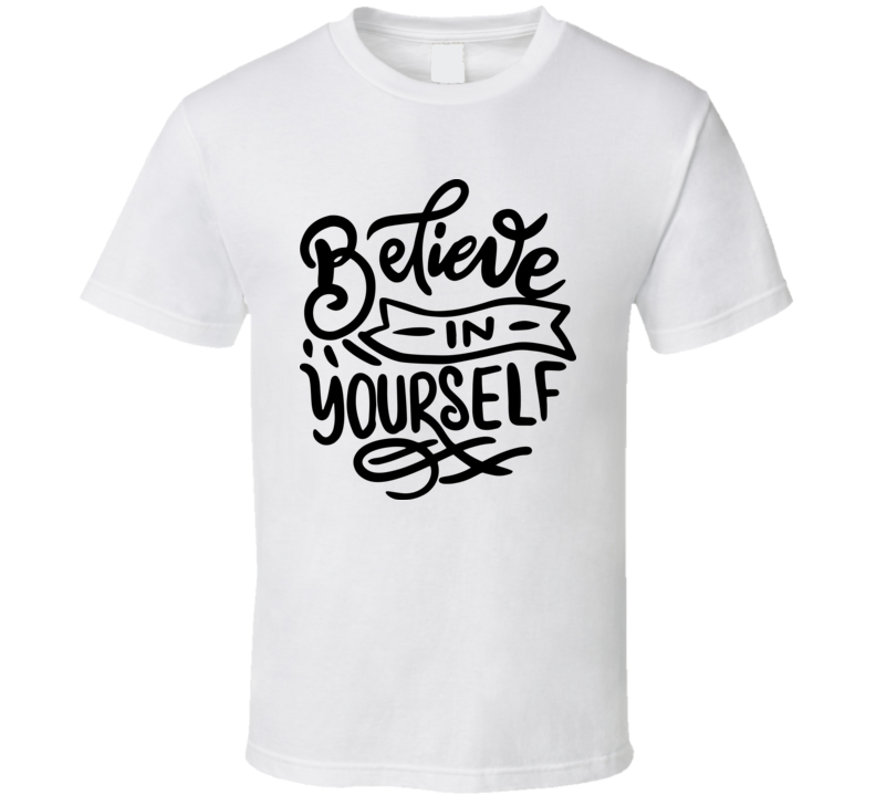 Believe In Yourself T-shirt Happy Motivational T Shirt Inspirational Tee T Shirt