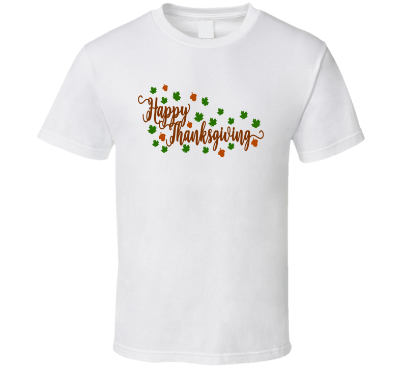 Happy Thanksgiving Tee Cool Fall Holiday Autumn Novelty T Shirt