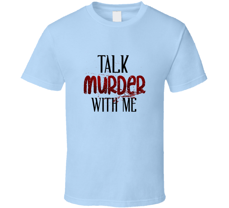 Talk Murder With Me Tee Cool New Novelty Mystery Thriller T Shirt
