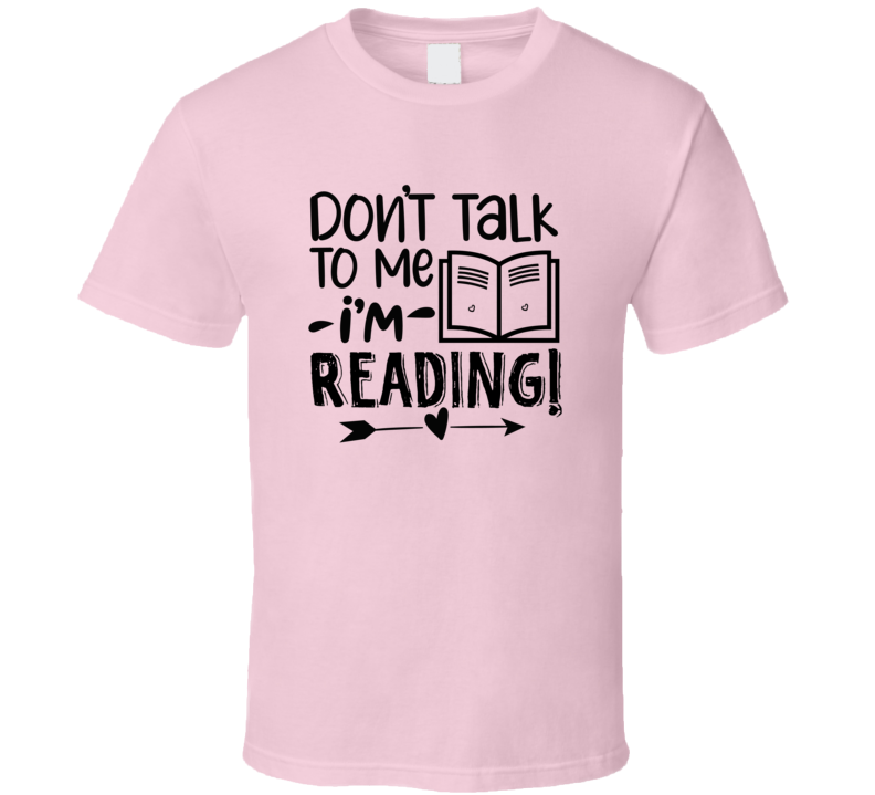 Don't Talk To Me I'm Reading Tshirt Hilarious Reading Tee For Avid Readerst T Shirt